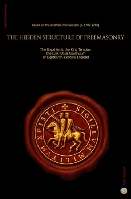 The Hidden Structure of Freemasonry: The Royal Arch and the Knight Templar: the lost Ritual Continuum of Eighteenth- Century England - Based on the Sh by Camille Y. Meisner, Ephaestos Ltd, Marc F. Meisner