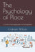 The Psychology of Place: A Guide to Psychogeography for Photographers by Graham Wilson