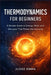 Thermodynamics for Beginners: A Simple Guide to Energy, Heat, and the Laws That Power the Universe by Judge Emma