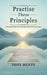 Practice These Principles: A Practical Guide to the Principles Behind the Twelve Steps by Tony Henty