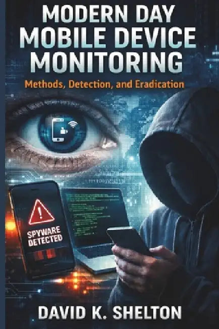 Modern Day Mobile Device Monitoring by David K Shelton