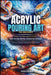 Acrylic Pouring Art for Beginners: A Journey Through Fluid Art - Master the Swipe, Dirty Pour, and Dutch Pour Techniques, Create 30+ Vibrant Projects by Luca Prince