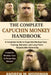 The Complete Capuchin Monkey Handbook: A Complete Guide to Capuchin Monkey Care, Training, Behavior, and Long-Term Responsible Ownership by Andrew M. Woodman