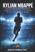 Kylian Mbappé: La biografía de la estrella del Real Madrid y campeón del mundo que nació en los suburbios de París y conquistó el fútbol mundial by Alberto Espinosa Forte