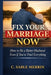 Fix Your Marriage Now: How to Be a Better Husband Even If You've Tried Everything by C. Sable Merrin