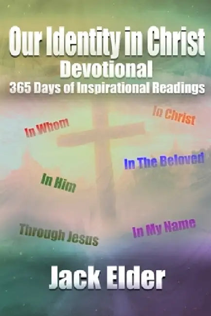 Our Identity In Christ Devotional: 365 Days of Inspirational Readings by Jack Elder