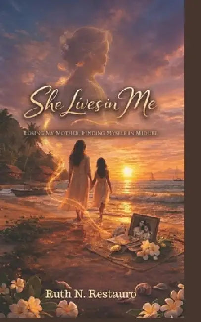 She Lives In Me: Losing My Mother, Finding Myself in Midlife by Ruth N. Restauro