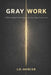 Gray Work: A Philosophical Field Guide to the Near-Edge of Commerce by J. D. Mercer