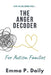 The Anger Decoder for Autism Families: Stop the Meltdown Cycle, Understand the "Why," and Restore Peace to Your Home by Emma P. Daily
