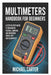 Multimeters Handbook for Beginners: A Step-by-Step Guide to Measuring Voltage, Current, and Resistance Safely and Accurately by Michael Carter