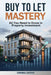 Buy to Let Mastery: All You Need to Know in Property investment by Obinna Okeke