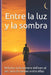 Entre la luz y la sombra: Ni la luz ni la sombra definen al ser, sino el camino entre ellas by Harry Salmimaa