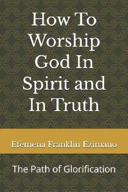 How To Worship God In Spirit And In Truth
