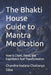 The Bhakti House Guide to Mantra Meditation: How to Chant, Focus, and Experience Real Transformation by Chandra-Vadana Chaitanya Dāsa