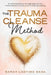 The Trauma Cleanse Method: An Emotional Detox Through Hypnosis for Trauma Release & Subconscious Reprogramming by Sarah Lantimo Sada