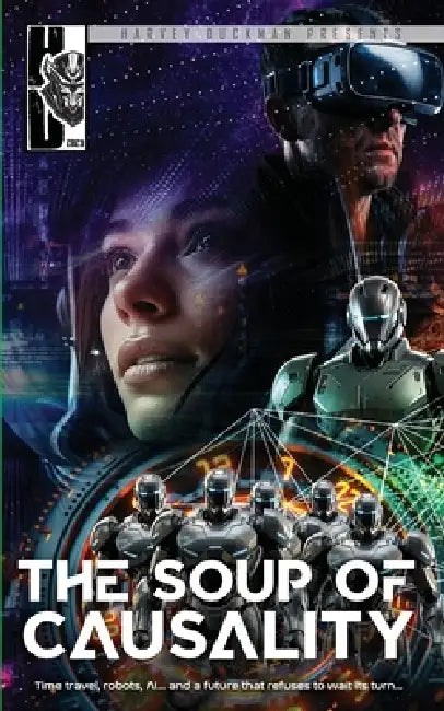 The Soup of Causality: Time travel, robots, AI, gaming... and a future that refuses to wait its turn... by Mark Hayes, Keith Errington, Nimue Brown