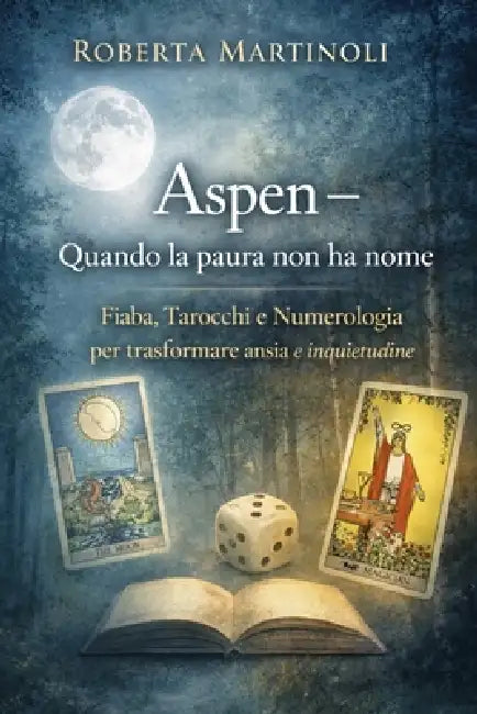 Aspen - Quando la paura non ha nome: Fiaba, Tarocchi e Numerologia per trasformare ansia e inquietudine by Roberta Martinoli