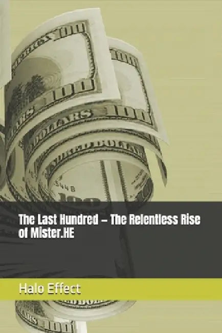 The Last Hundred - The Relentless Rise of Mister.HE by Halo Effect