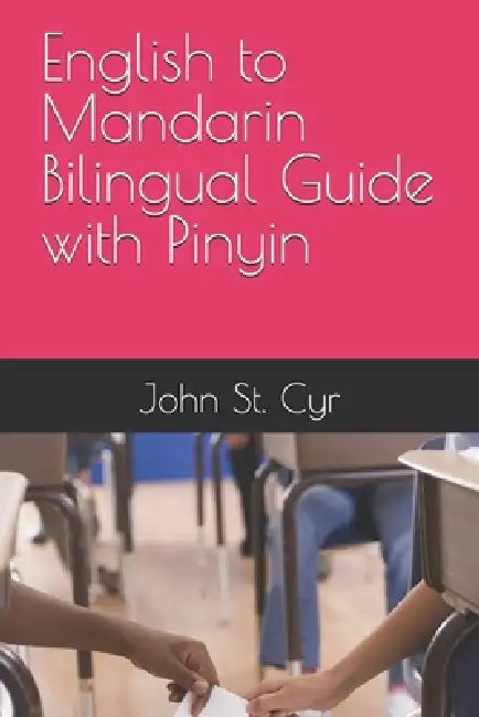 English to Mandarin Bilingual Guide with Pinyin by John St Cyr