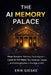 The AI Memory Palace: How Ancient Memory Techniques and Local AI Will Make You Smarter, Faster, and Unforgettable in the Age of AGI by Erik Gieske