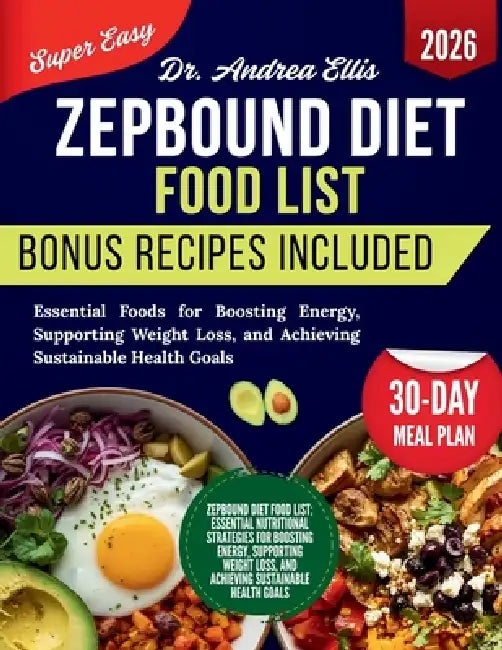 Zepbound Diet Food List: Essential Foods for Boosting Energy, Supporting Weight Loss, and Achieving Sustainable Health Goals by Andrea Ellis