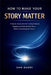 How to Make Your Story Matter: A Step-by-Step System for Creating Emotional, Engaging, and Unforgettable Stories Without Overthinking the Process by Sam Barry