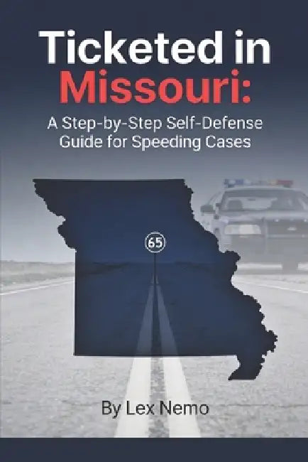 Ticketed in Missouri: A Step-by-Step Self-Defense Guide for Speeding Cases by Lex Nemo