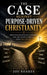 The Case Against Purpose-Driven Christianity: When Purpose Replaces Surrender and the Gospel Is Moved from the Center by Joe Soares
