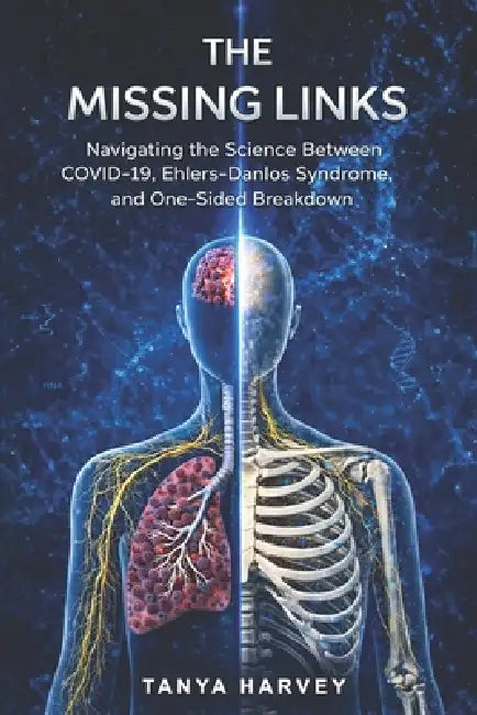 The Missing Links: Navigating the Science Between COVID-19, Ehlers-Danlos Syndrome, and One-Sided Breakdown by Tanya Harvey