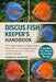 Discus Fish Keeper's Handbook: The Complete Beginner-to-Expert Guide to Discus Fish Care, Tank Setup, Breeding, Health Management, and Advanced Aquari by Andrew M. Woodman