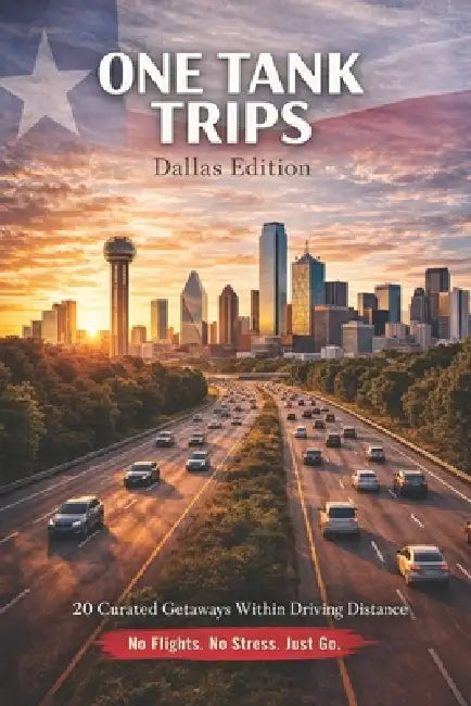 One Tank Trips from Dallas: Easy Escapes, Scenic Drives, and Weekend Getaways by Natalie Jobes
