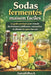 Sodas fermentés maison faciles: Le guide pratique pour réussir des boissons pétillantes, naturelles et pleines de goût chez soi by Autodidhack Filipandco