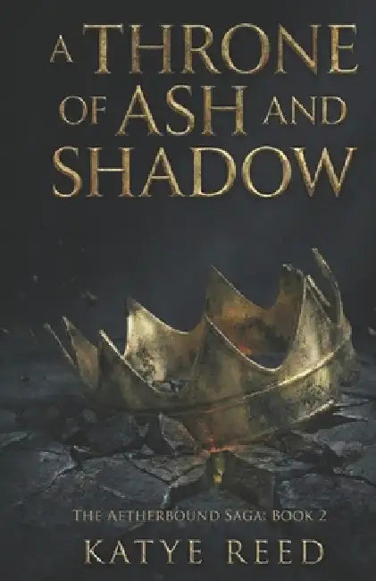 A Throne of Ash and Shadow by Katye Reed