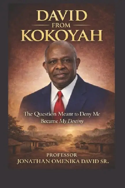 David From Kokoyah: The Question Meant to Deny Me Became My Destiny by Sr. David Jonathan Omenika