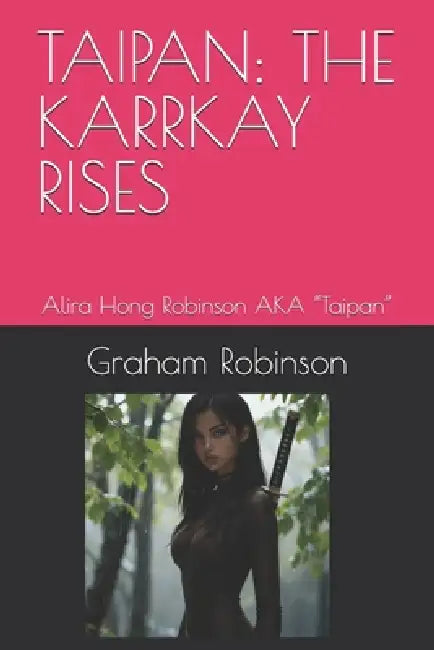 Taipan: THE KARRKAY RISES: Alira Hong Robinson AKA "Taipan" by Graham Robinson