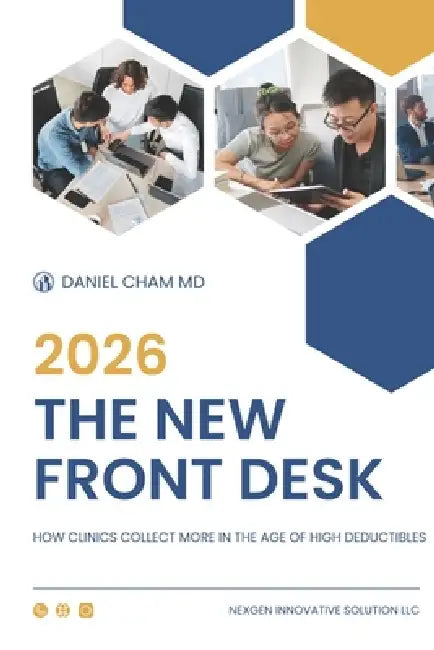 The New Front Desk: How Clinics Collect More in the Age of High Deductibles by Daniel Cham