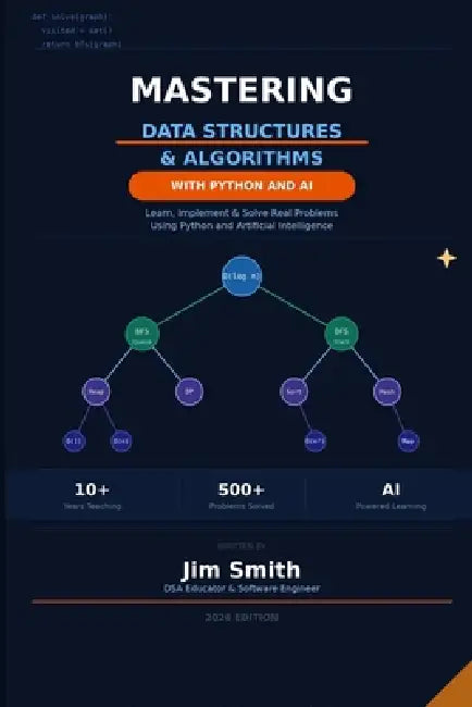 Mastering Data Structures and Algorithms with Python and AI: Learn, Implement & Solve Real Problems Using Python and Artificial Intelligence by Jim Smith