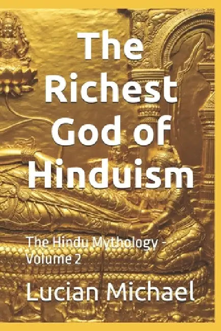 The Richest God of Hinduism: The Hindu Mythology -Volume 2 by Lucian Michael