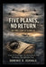 Five Planes, No Return: The True Story of Flight 19: Inside The Final Flight, The Missing Rescue, And The Mystery That Still Defies Proof by Dominic R. Ashvale