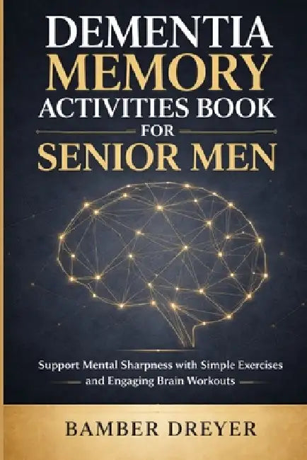 Dementia Memory Activities Book for Senior Men: Support Mental Sharpness with Simple Exercises and Engaging Brain Workouts by Bamber Dreyer