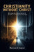 Christianity Without Christ: Recovering the Living Center of the Gospel in a Compromised Age! by Bernard Ingozi