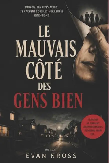 Le mauvais côté des gens bien.: Des apparences respectables, mais sous la morale, les bons ne sont pas si bons...c'est la décence des monstres. by Evan Kross