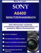 Sony A6400 Benutzerhandbuch: Altes Menüsystem navigieren, zuverlässiges Augen-Autofokus-Setup und preiswerte Objektiv-Kombinationen by Briar A. Lopez