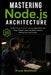 Mastering Node.js Architecture: Build Scalable, Production-Ready Applications with Design Patterns, Async Workflows, Streams, Microservices, and Testi by Frank Westfield