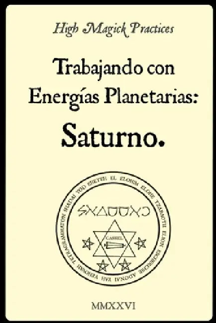 High Magick Practices - Trabajando con Energías Planetarias: Saturno. 2.a edición.: Rituales prácticos de grimorios: perspectivas de la Clavícula de S by Frater Mazpone, Frater Cavendish, Frater Tehuti