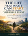 The Life You Want Can Start When You Choose Yourself First: Grounded Vision For Building Meaningful Work And A Life That Lasts by John Bin