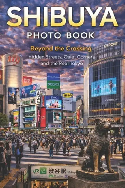 Shibuya Photo Book: Beyond the Crossing: Hidden Streets, Quiet Corners, and the Real Tokyo by Tokyo Paul, Paul Su, Sheng Paul Su