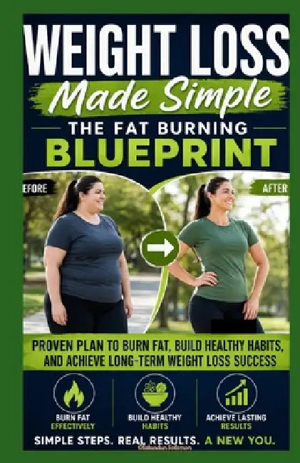 Weight Loss Made Simple The Fat Burning Blueprint: Proven Plan to Burn Fat, Build Healthy Habits, and Achieve Long-Term Weight Loss Success by Solomon Olatundun