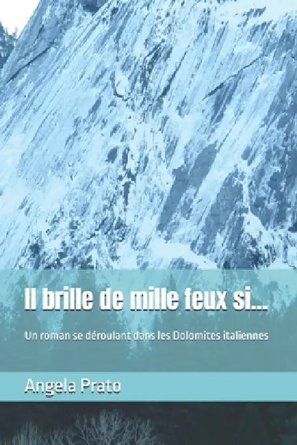 Il brille de mille feux si...: Un roman se déroulant dans les Dolomites italiennes by Angela Prato