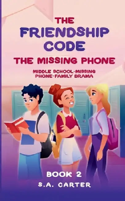 The Friendship Code: The Missing Phone: A Middle School Mystery About Friendship and Trust by S. a. Carter